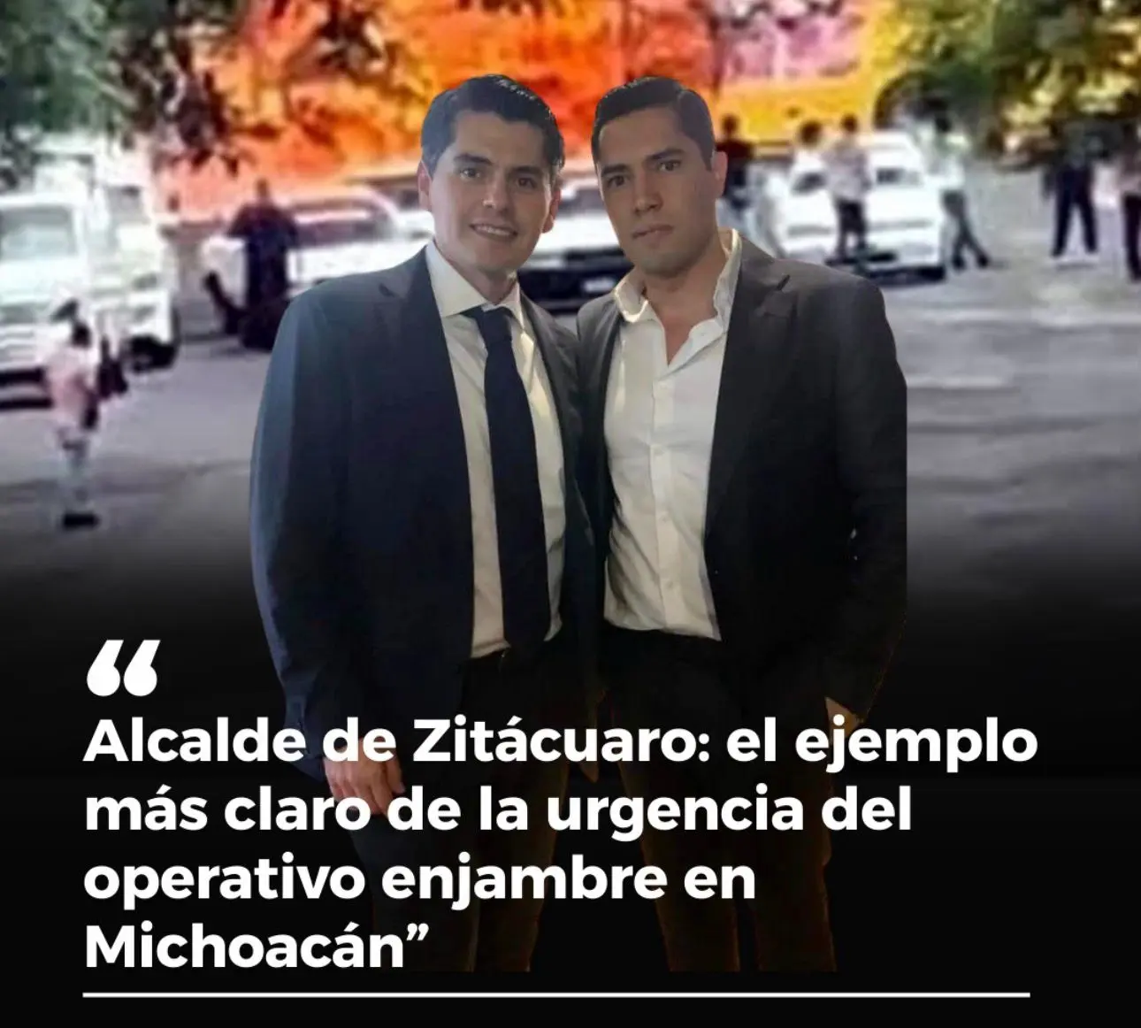 Alcalde de Zitácuaro: el ejemplo más claro de la urgencia de un operativo enjambre en Michoacán