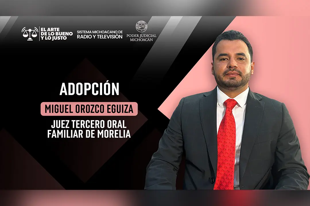 Juez Miguel Orozco Eguiza explica proceso y alcances de la adopción en El Arte de lo Bueno y lo Justo