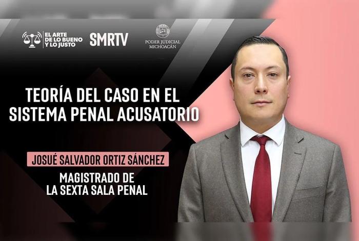 Magistrado Josué Salvador Ortiz habla sobre la teoría del caso en el sistema penal acusatorio en El Arte de lo Bueno y lo Justo