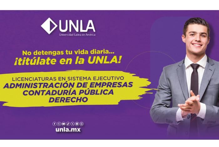 Termina tu licenciatura en menos de 3 años con horarios flexibles en la UNLA