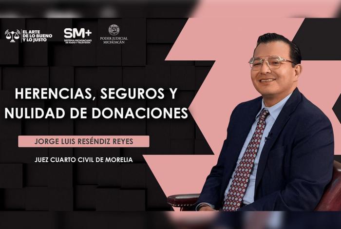 #Video | Juez Jorge Luis Reséndiz Reyes aborda en El Arte de lo Bueno y lo Justo temas sobre herencias, seguros y donaciones